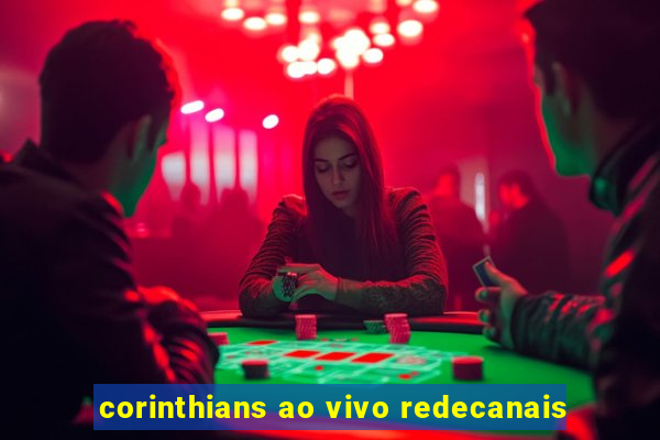 corinthians ao vivo redecanais